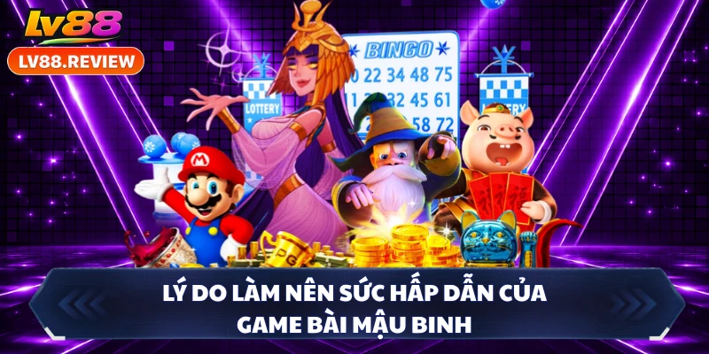 Lý do làm nên sức hấp dẫn của game bài Mậu Binh